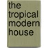 The Tropical Modern House