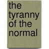 The Tyranny Of The Normal door Onbekend