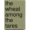 The Wheat Among The Tares by Arthur Lloyd