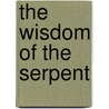 The Wisdom of the Serpent door Maud Oakes