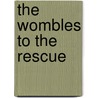 The Wombles To The Rescue door Elisabeth Beresford