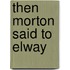 Then Morton Said to Elway