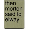 Then Morton Said to Elway door Craig Morton
