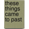 These Things Came To Past by Evangelist Ray Watkins