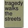 Tragedy Walks The Streets by Matthew S. Buckley
