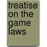 Treatise On The Game Laws door Joseph Chitty