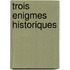 Trois Enigmes Historiques