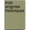 Trois Enigmes Historiques door Jules Loiseleur
