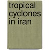 Tropical Cyclones in Iran by Not Available