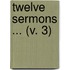 Twelve Sermons ... (V. 3)