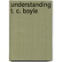 Understanding T. C. Boyle