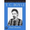Understanding T. C. Boyle by Paul Gleason