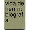 Vida De Herr N: Biograf A by Pedro Mara Ibez