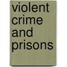 Violent Crime And Prisons door Emelina Suarez