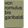 Von Romulus bis Garibaldi by Stephan Elbern