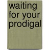 Waiting For Your Prodigal by Marcy Hayes
