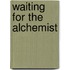 Waiting for the Alchemist
