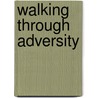 Walking Through Adversity by Rob Bryant
