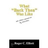 What  Back Then  Was Like door Roger C. Elliott