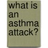 What Is An Asthma Attack?