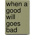 When a Good Will Goes Bad