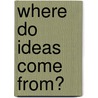 Where Do Ideas Come From? door Itzhak Bar Yona