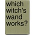 Which Witch's Wand Works?