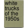 White Trucks of the 1950s door Barry R. Bertram