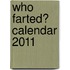 Who Farted? Calendar 2011