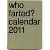 Who Farted? Calendar 2011 door Workman Publishing
