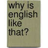 Why Is English Like That? door Richard Marsden