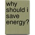 Why Should I Save Energy?