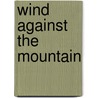 Wind Against the Mountain door Richard L. Davis