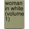 Woman in White (Volume 1) by William Wilkie Collins