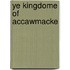 Ye Kingdome Of Accawmacke