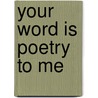 Your Word Is Poetry to Me door Grogan Larry