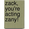 Zack, You're Acting Zany! door Steve Bjorkman