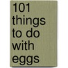 101 Things To Do With Eggs door Toni Patrick