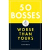 50 Bosses Worse Than Yours by Justin Racz