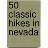 50 Classic Hikes in Nevada door Mike White