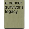 A Cancer Survivor's Legacy door Michele Frey