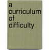 A Curriculum of Difficulty door Leah C. Fowler