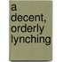 A Decent, Orderly Lynching