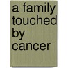 A Family Touched by Cancer door Shelley Ettleman