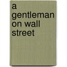 A Gentleman On Wall Street door Harry A. Jacobs Jr