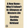 A New Home--Who'Ll Follow? door Caroline Matilda Kirkland