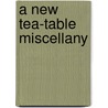 A New Tea-Table Miscellany door Onbekend