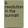 A Revolution In The Sunnah door Ghazi A. Algosaibi