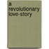 A Revolutionary Love-Story