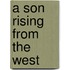 A Son Rising from the West